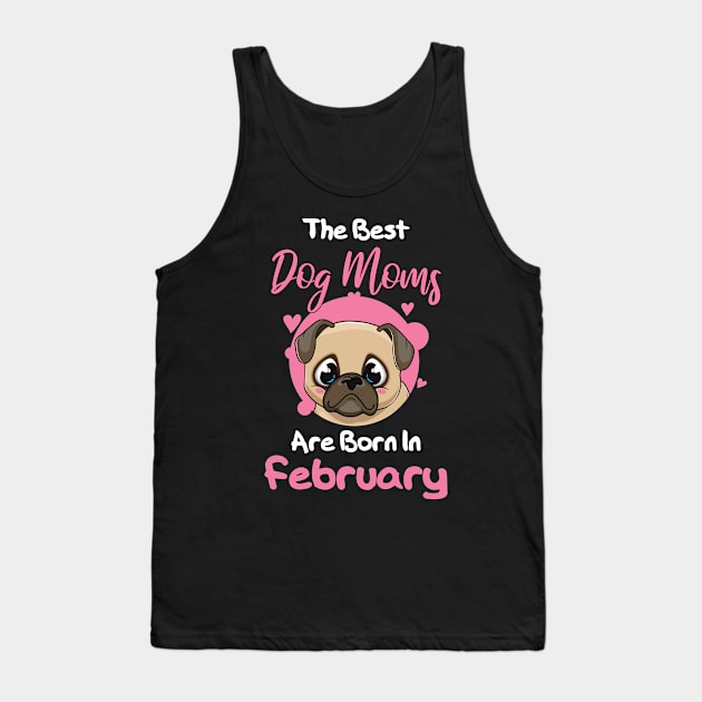 The Best Dog Moms Are Born In February Tank Top by medrik